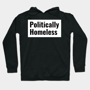 Politically Homeless. Hoodie